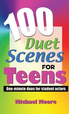 Michael Moore - 100 Duet Scenes for Teens: One-Minute Duos for Student Actors, Inbunden