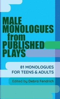bokomslag Male Monologues from Published Plays: 81 Monologues for Teens & Adults