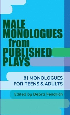 Male Monologues from Published Plays: 81 Monologues for Teens & Adults 1