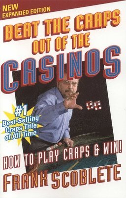 Frank Scoblete - Beat the Craps Out of the Casinos: How to Play and Win, Häftad