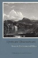 bokomslag Upstream/Downstream - Issues in Environmental Ethics