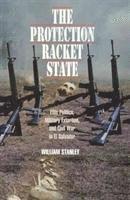 bokomslag The Protection Racket State  Elite Politics, Military Extortion, and Civil War in El Salvador