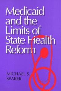 bokomslag Medicaid And The Limits of State Health Reform