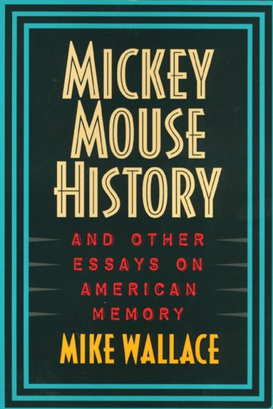 Michael Wallace - Mickey Mouse History and Other Essays on American Memory, Häftad