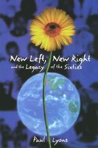 bokomslag New Left, New Right, and the Legacy of the Sixties