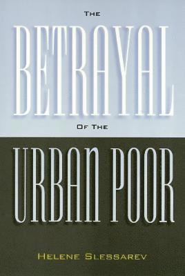 Helene Slessarev - Betrayal of the Urban Poor, Häftad