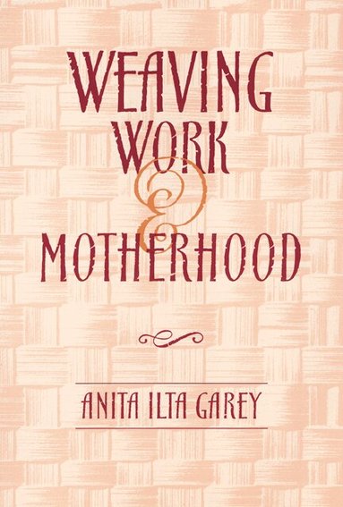 Anita Garey - Weaving Work & Motherhood, Häftad
