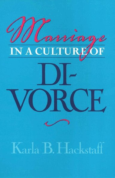 Karla Hackstaff - Marriage in a Culture of Divorce, Häftad