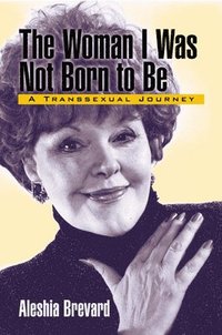 bokomslag The Woman I Was Not Born To Be: A Transsexual Journey