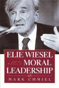 bokomslag Elie Wiesel and the Politics of Moral Leadership