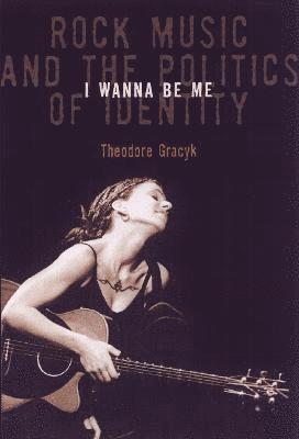 Theodore Gracyk - I Wanna Be Me, Häftad
