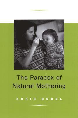 Chris Bobel - Paradox of Natural Mothering, Häftad