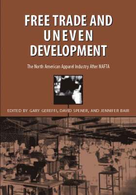 Gary Gereffi, David Spener, Jennifer Blair, Jennifer Bair - Free Trade and Uneven Development, Inbunden