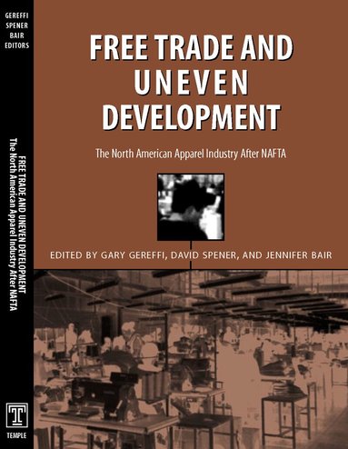 Gary Gereffi - Free Trade & Uneven Development, Häftad