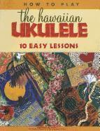bokomslag How to Play the Hawaiian Ukulele: 10 Easy Lessons