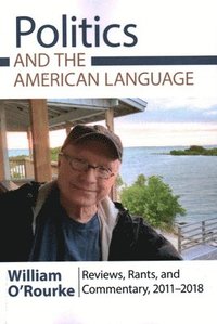 bokomslag Politics and the American Language: Reviews, Rants, and Commentary, 2011-2018