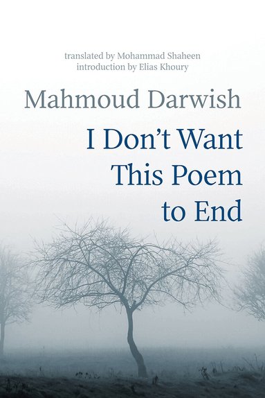 Mahmoud Darwish, Mohammad Shaheen - I Don't Want This Poem to End, Häftad