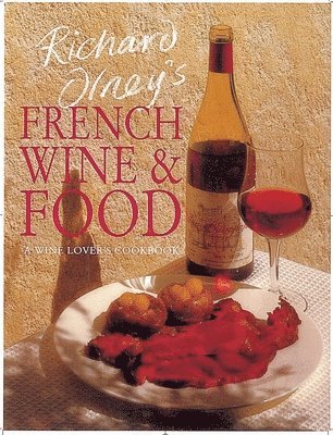 bokomslag Richard Olney's French Wine and Food: A Wine Lover's Cookbook