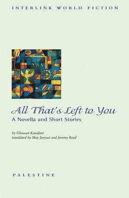 Ghassan Kanafani - All That's Left to You, Häftad