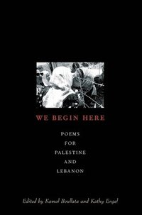 bokomslag We Begin Here: Poems for Palestine and Lebanon