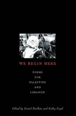 bokomslag We Begin Here: Poems for Palestine and Lebanon