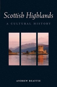 bokomslag The Scottish Highlands: A Cultural History