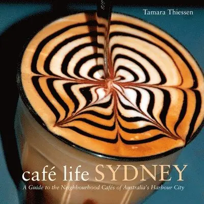 Tamara Thiessen - Café Life Sydney: A Guide to the Neighborhood Cafés of Australia's Harbor City, Häftad. Tillgänglighet: Tillfälligt slut