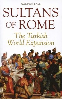 bokomslag Sultans of Rome: The Turkish World Expansion