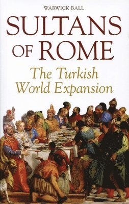 Warwick Ball - Sultans of Rome, Häftad