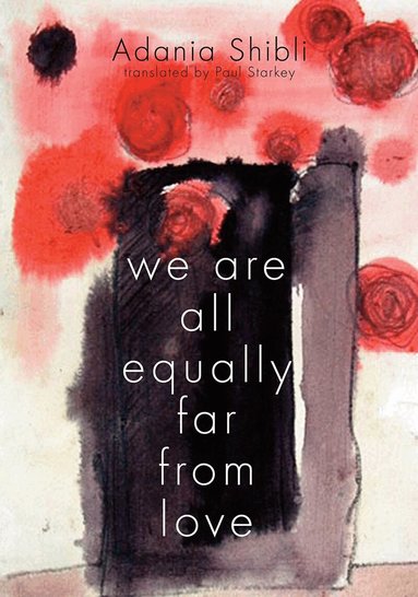 Adania Shibli - We Are All Equally Far From Love, Häftad
