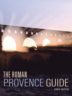 Edwin Mullins - The Roman Provence Guide, Häftad
