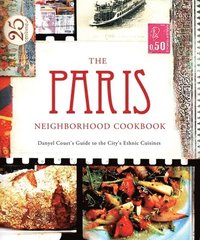 bokomslag The Paris Neighborhood Cookbook: Danyel Couet's Guide to the City's Ethnic Cuisine