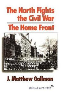 bokomslag The North Fights the Civil War: The Home Front