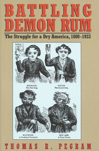 Thomas R. Pegram - Battling Demon Rum, Inbunden