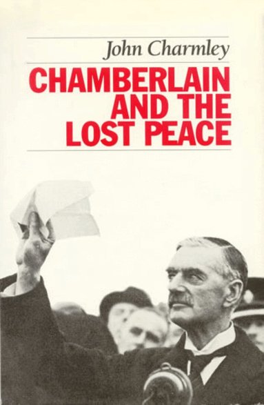 John Charmley - Chamberlain and the Lost Peace, Häftad