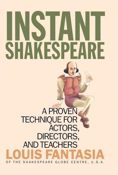 Louis Fantasia - Instant Shakespeare: A Proven Technique for Actors, Directors, and Teachers, Inbunden