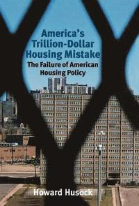 bokomslag America's Trillion-Dollar Housing Mistake