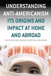 bokomslag Understanding Anti-Americanism: Its Orgins and Impact at Home and Abroad