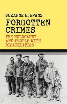 Susanne E. Evans - Forgotten Crimes: The Holocaust and People with Disabilities, Inbunden