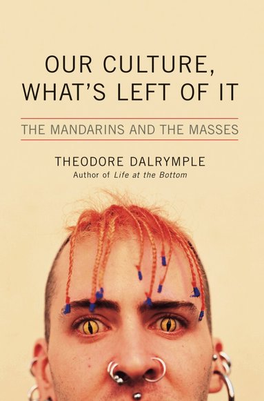 Theodore Dalrymple - Our Culture, What's Left of It, Inbunden