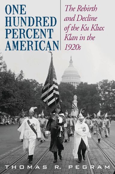 Thomas R. Pegram - One Hundred Percent American, Inbunden