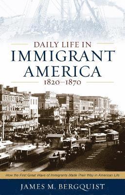 bokomslag Daily Life in Immigrant America, 1820-1870