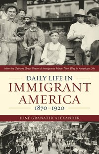 bokomslag Daily Life in Immigrant America, 1870-1920