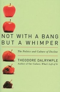bokomslag Not With a Bang But a Whimper: The Politics and Culture of Decline