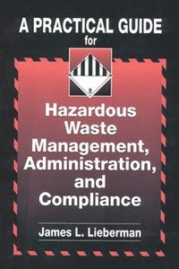 bokomslag A Practical Guide for Hazardous Waste Management, Administration, and Compliance