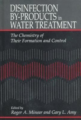 Roger A. Minear, Gary Amy, Roger A. (University of Illinois) Minear - Disinfection By-Products in Water TreatmentThe Chemistry of Their Formation and Control, Inbunden