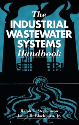 Ralph L. Stephenson, James B. Blackburn, Jr., USA) Stephenson, Ralph L. (M.W. Kellogg Company, Houston, Texas, USA) Blackburn, Jr., James B. (Blackburn and Carter, Houston, Texas, Jr. Blackburn, James B., James B. Blackburn Jr., Ralph L. Stephenson - Industrial Wastewater Systems Handbook, Inbunden