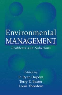 Louis Theodore, R. Ryan Dupont, Terry E. Baxter, USA) Theodore, Louis (Manhattan College, New York, USA) Dupont, R. Ryan (Utah State University, Logan, Utah, Terry E. (Northern Arizona University) Baxter, R. Ryan DuPont - Environmental Management, Inbunden