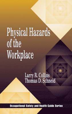 Larry R. Collins, Thomas D. Schneid - Physical Hazards of the Workplace, Inbunden