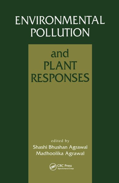 Shashi Bhushan Agrawal, Madhoolika Agrawal - Environmental Pollution and Plant Responses, Inbunden